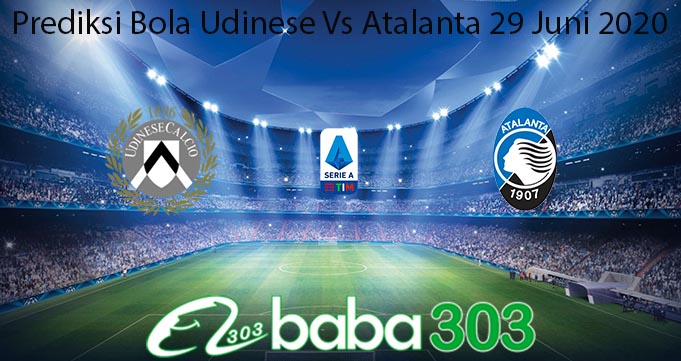 Prediksi Bola Udinese Vs Atalanta 29 Juni 2020
