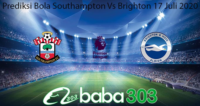 Prediksi Bola Southampton Vs Brighton 17 Juli 2020
