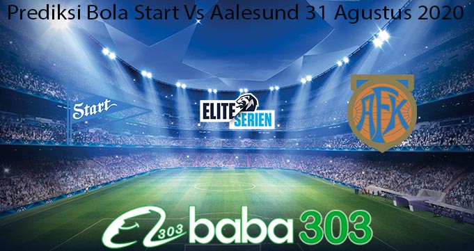 Prediksi Bola Start Vs Aalesund 31 Agustus 2020