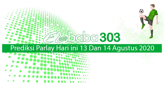 Prediksi Parlay Hari Ini 13 Dan 14 Agustus 2020