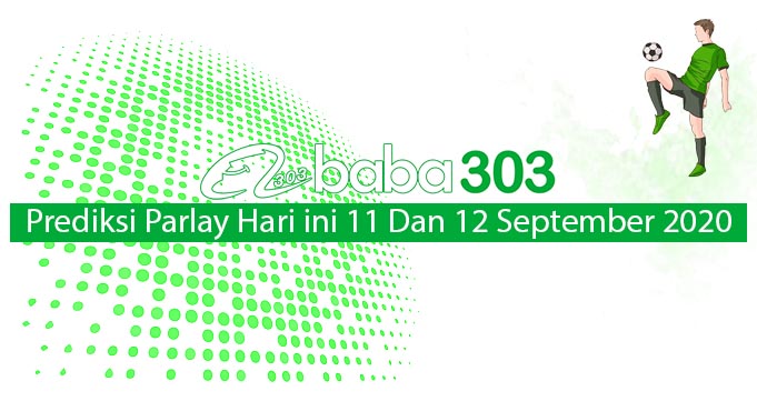 Prediksi Parlay Hari Ini 11 Dan 12 September 2020