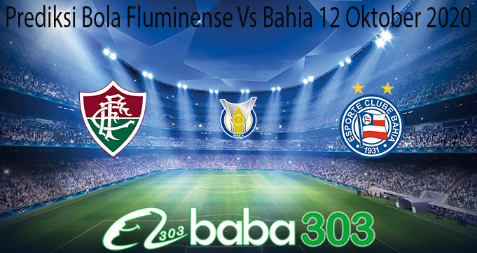 Prediksi Bola Fluminense Vs Bahia 12 Oktober 2020