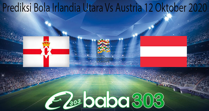 Prediksi Bola Irlandia Utara Vs Austria 12 Oktober 2020