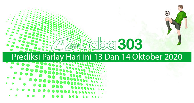 Prediksi Parlay Hari Ini 13 Dan 14 Oktober 2020