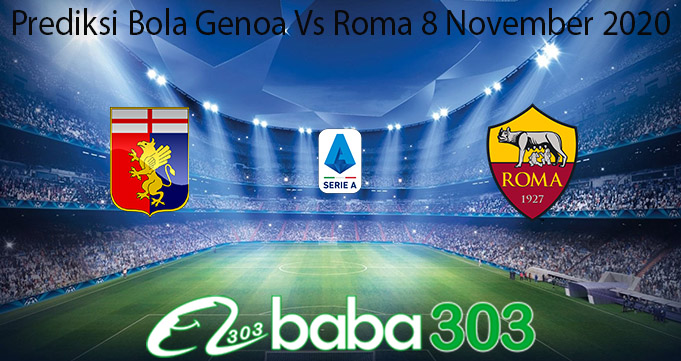 Prediksi Bola Genoa Vs Roma 8 November 2020