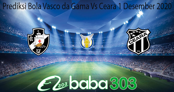 Prediksi Bola Vasco da Gama Vs Ceara 1 Desember 2020