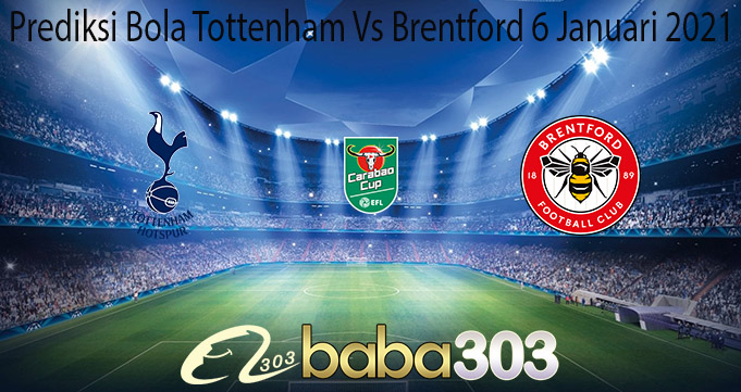 Prediksi Bola Tottenham Vs Brentford 6 Januari 2021