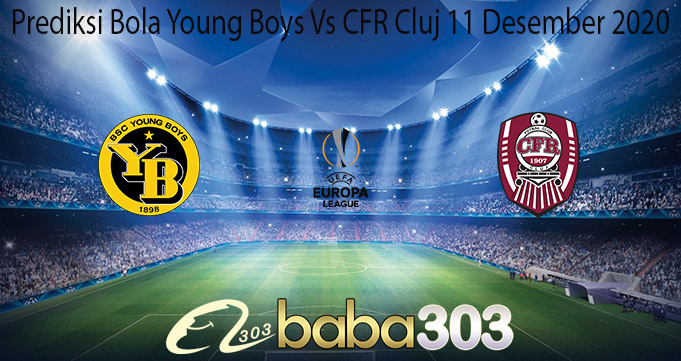 Prediksi Bola Young Boys Vs CFR Cluj 11 Desember 2020