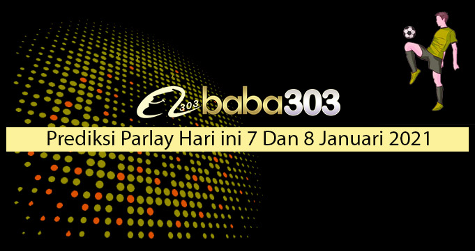 Prediksi Parlay Hari Ini 7 Dan 8 Januari 2021