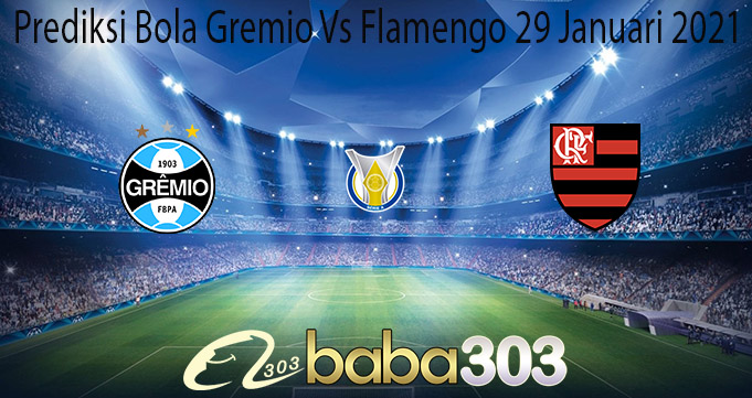 Prediksi Bola Gremio Vs Flamengo 29 Januari 2021