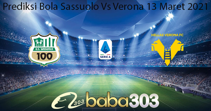 Prediksi Bola Sassuolo Vs Verona 13 Maret 2021