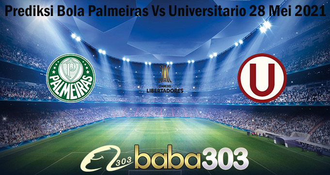 Prediksi Bola Palmeiras Vs Universitario 28 Mei 2021