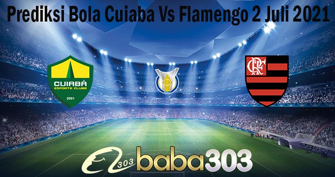Prediksi Bola Cuiaba Vs Flamengo 2 Juli 2021