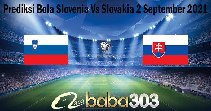 Prediksi Bola Slovenia Vs Slovakia 2 September 2021