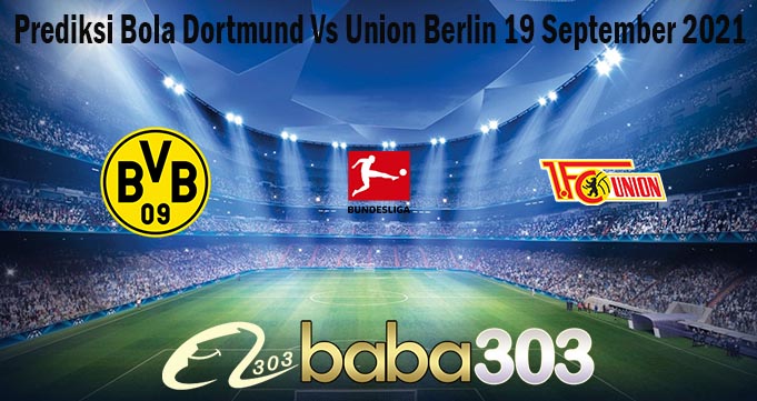 Prediksi Bola Dortmund Vs Union Berlin 19 September 2021