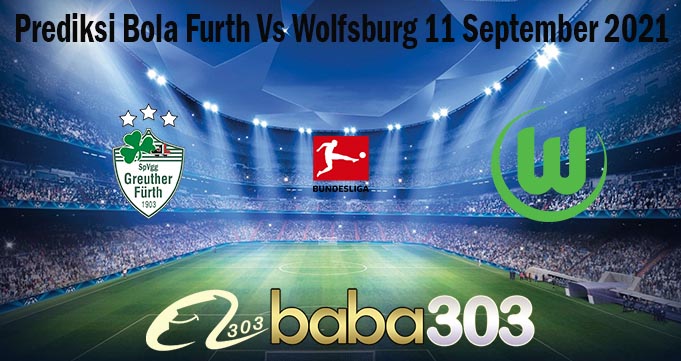 Prediksi Bola Furth Vs Wolfsburg 11 September 2021
