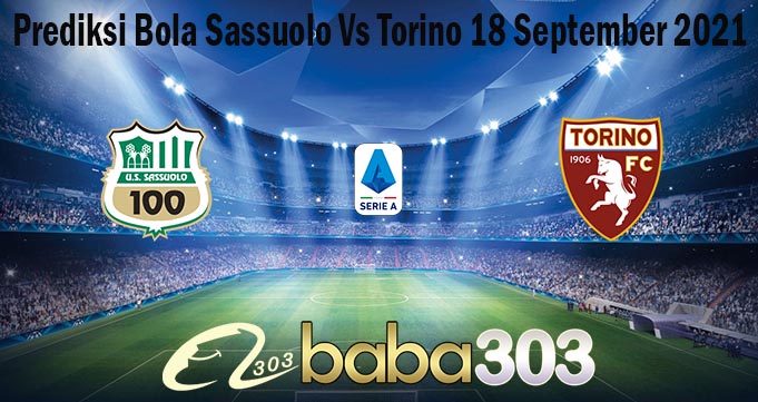 Prediksi Bola Sassuolo Vs Torino 18 September 2021