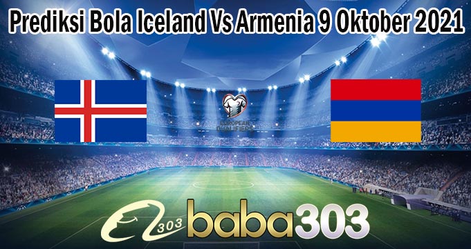 Prediksi Bola Iceland Vs Armenia 9 Oktober 2021