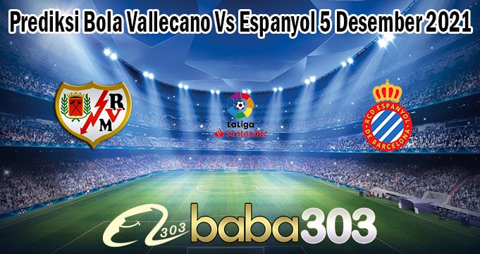Prediksi Bola Vallecano Vs Espanyol 5 Desember 2021