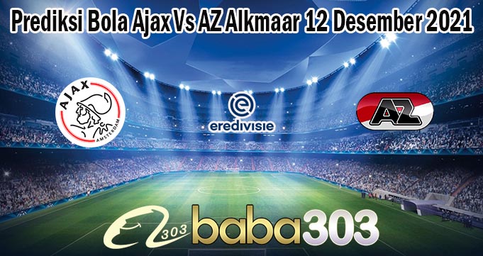 Prediksi Bola Ajax Vs AZ Alkmaar 12 Desember 2021