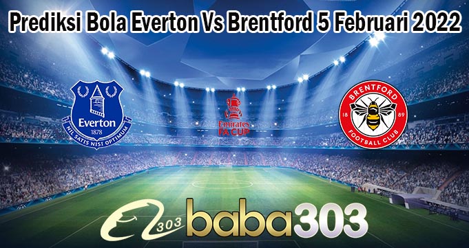 Prediksi Bola Everton Vs Brentford 5 Februari 2022