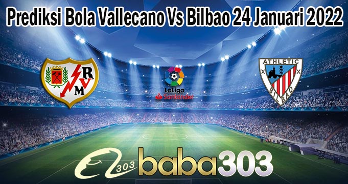 Prediksi Bola Vallecano Vs Bilbao 24 Januari 2022