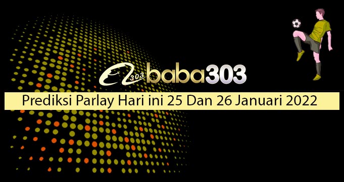 Prediksi Parlay Hari Ini 25 Dan 26 Januari 2022