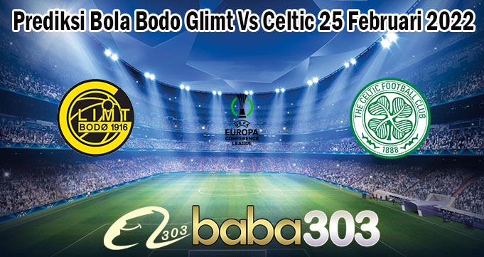 Prediksi Bola Bodo Glimt Vs Celtic 25 Februari 2022