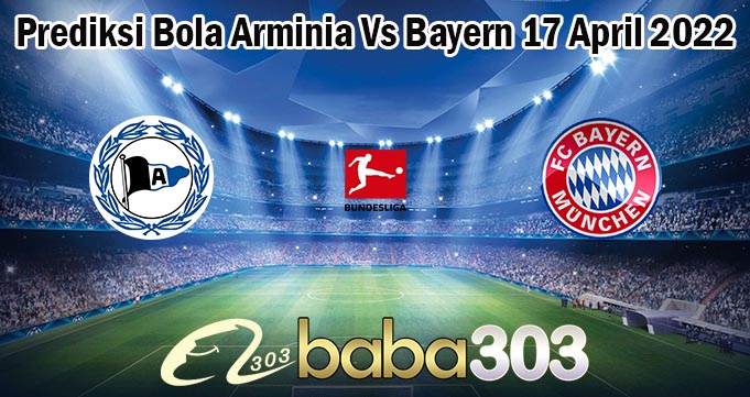 Prediksi Bola Arminia Vs Bayern 17 April 2022