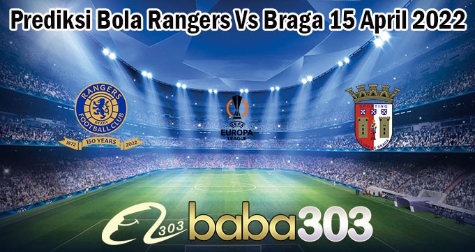 Prediksi Bola Rangers Vs Braga 15 April 2022