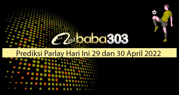 Prediksi Parlay Hari Ini 29 dan 30 April 2022