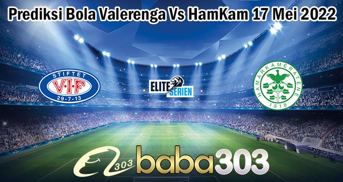 Prediksi Bola Valerenga Vs HamKam 17 Mei 2022