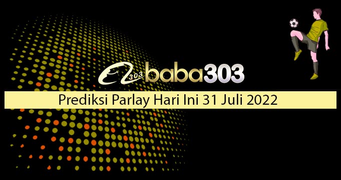 Prediksi Parlay Hari Ini 31 Juli 2022