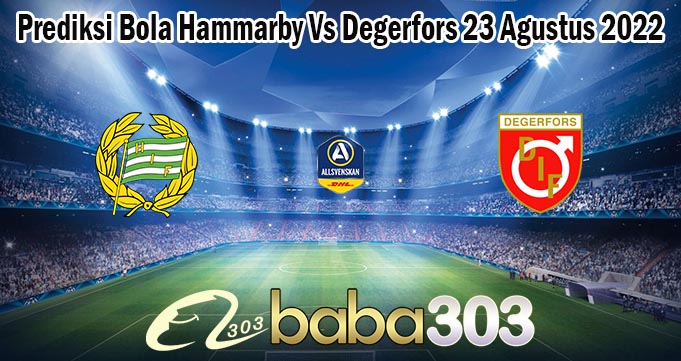 Prediksi Bola Hammarby Vs Degerfors 23 Agustus 2022