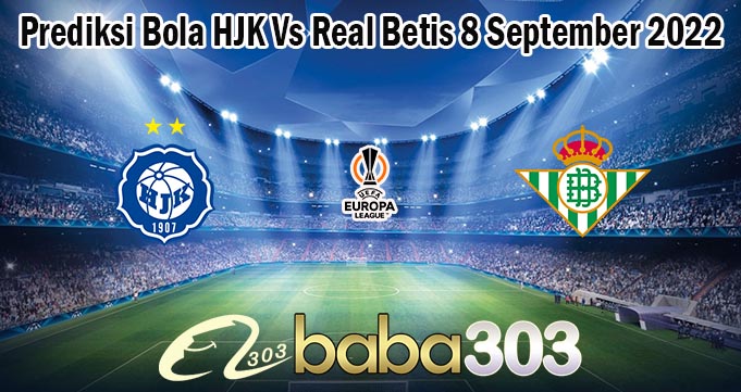 Prediksi Bola HJK Vs Real Betis 8 September 2022