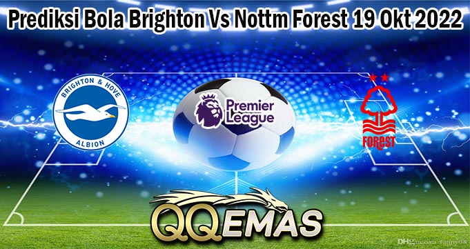 Prediksi Bola Brighton Vs Nottm Forest 19 Okt 2022