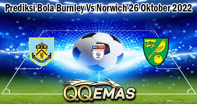 Prediksi Bola Burnley Vs Norwich 26 Oktober 2022