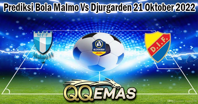 Prediksi Bola Malmo Vs Djurgarden 21 Oktober 2022