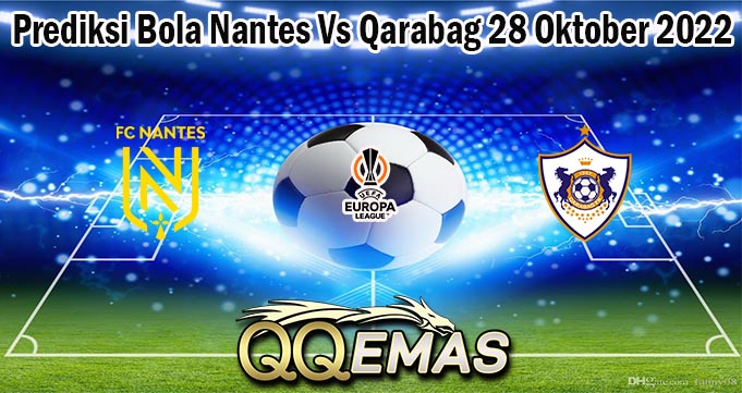 Prediksi Bola Nantes Vs Qarabag 28 Oktober 2022