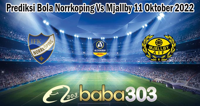 Prediksi Bola Norrkoping Vs Mjallby 11 Oktober 2022