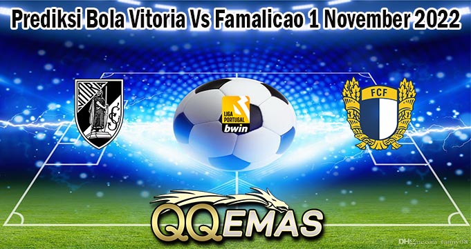 Prediksi Bola Vitoria Vs Famalicao 1 November 2022