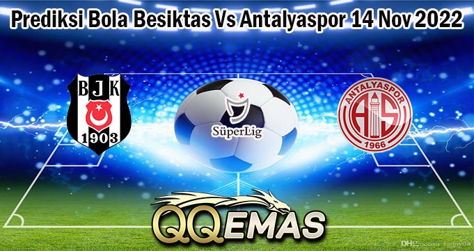 Prediksi Bola Besiktas Vs Antalyaspor 14 Nov 2022