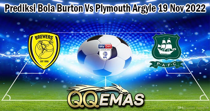 Prediksi Bola Burton Vs Plymouth Argyle 19 Nov 2022