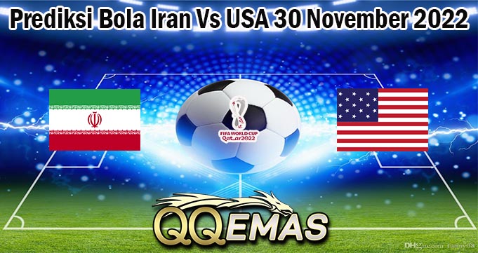 Prediksi Bola Iran Vs USA 30 November 2022