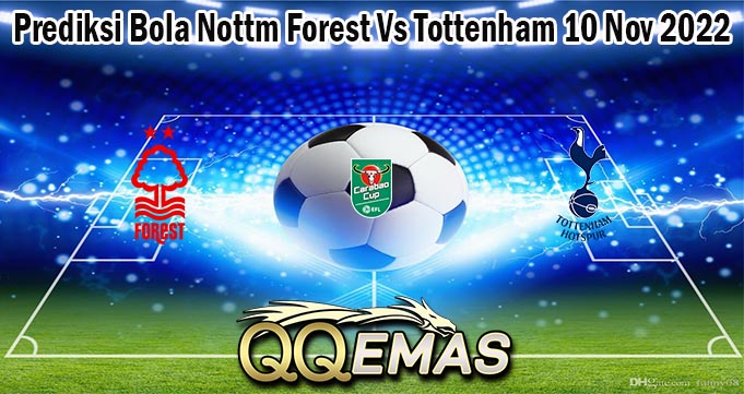 Prediksi Bola Nottm Forest Vs Tottenham 10 Nov 2022