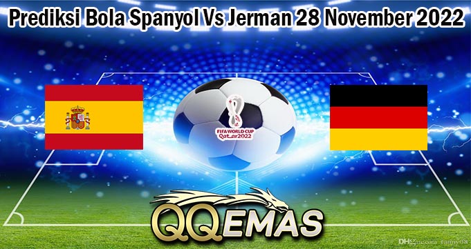 Prediksi Bola Spanyol Vs Jerman 28 November 2022