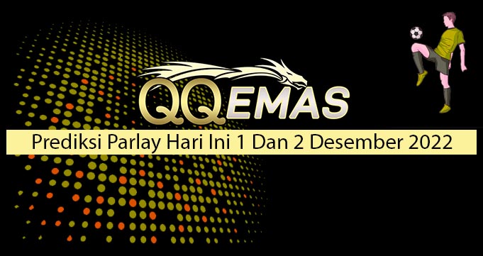 Prediksi Parlay Hari ini 1 Dan 2 Desember 2022