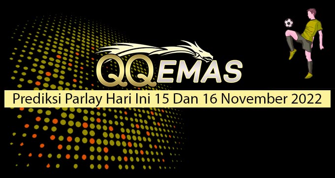 Prediksi Parlay Hari ini 15 Dan 16 November 2022