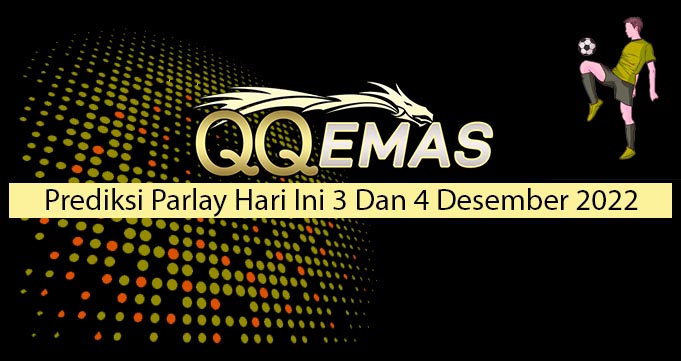 Prediksi Parlay Hari ini 3 Dan 4 Desember 2022