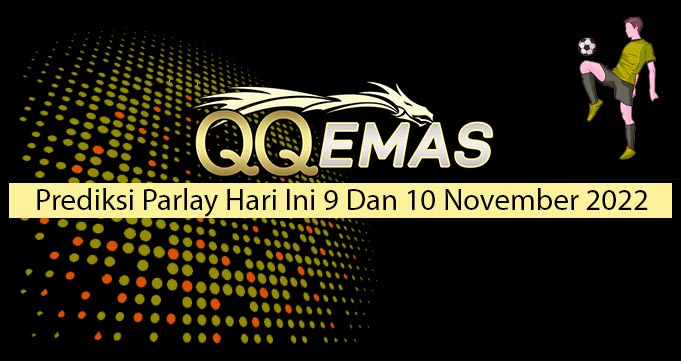 Prediksi Parlay Hari ini 9 Dan 10 November 2022